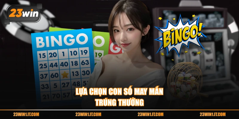Lựa chọn con số may mắn trúng thưởng