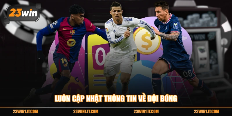 Luôn cập nhật thông tin về đội bóng