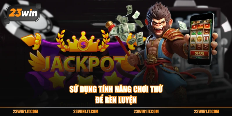 Sử dụng tính năng chơi thử để rèn luyện
