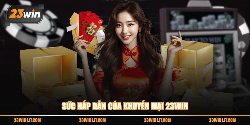 Sức hấp dẫn của khuyến mại 23WIN